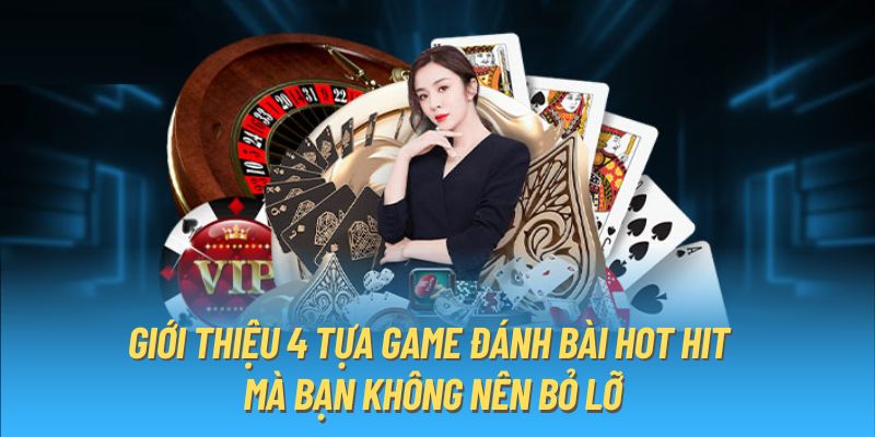 Giới thiệu 4 tựa game đánh bài hot hit mà bạn không nên bỏ lỡ