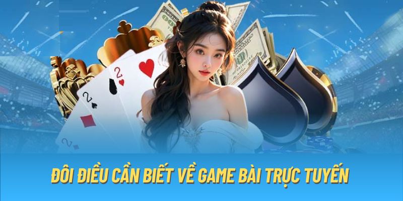 Đôi điều cần biết về game bài trực tuyến