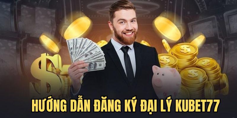 Quy trình đăng ký làm đại lý tại Kubet77