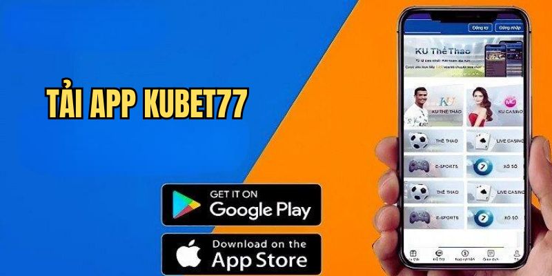 Hướng dẫn cách tải app Kubet77 trên hai hệ điều hành phổ biến