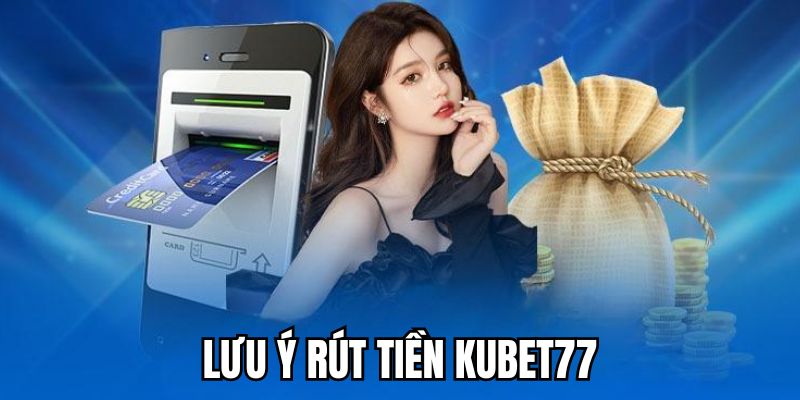 Cách để rút tiền Kubet77 an tâm nhất