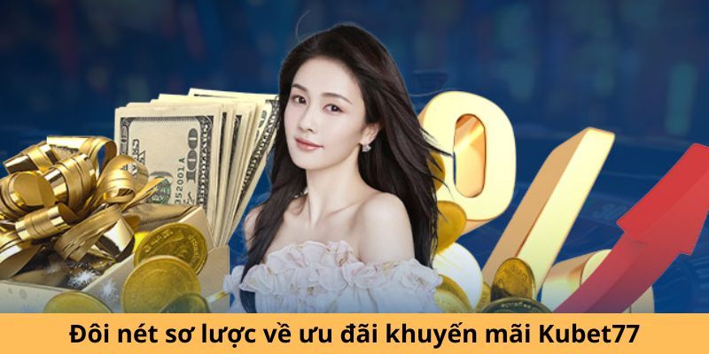 Khuyến mãi tại Kubet77 có gì để thu hút bạn mới