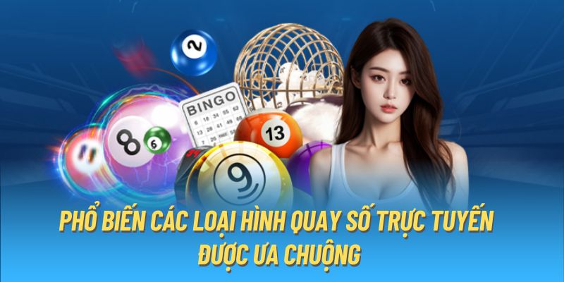 Phổ biến các loại hình quay số trực tuyến được ưa chuộng