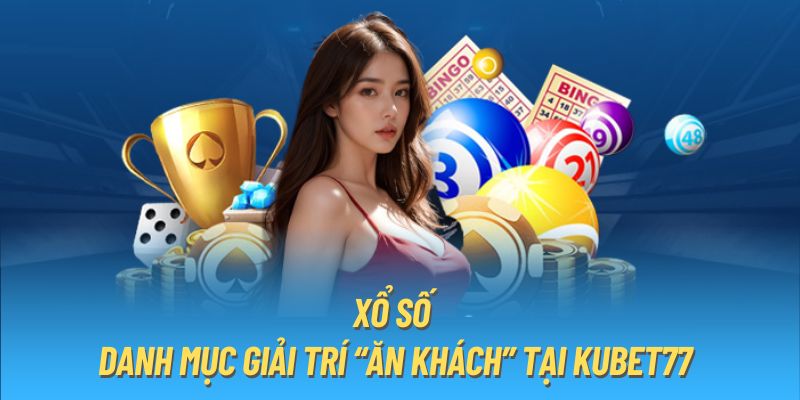 Xổ số - Danh mục giải trí “ăn khách” tại KUBET77